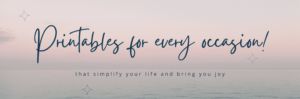 printables for every occasion that simplify your life and bring you joy